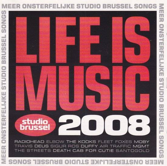 CD-hoes met grote rode tekst 'LIFE IS MUSIC 2008'. Studio Brussel logo. Artiestenlijst onderaan.