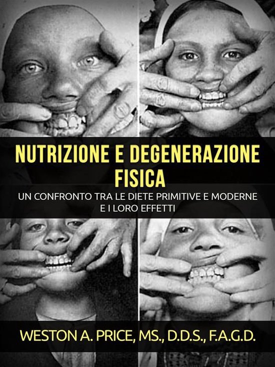 Couverture de livre avec quatre gros plans de visages tenant leur bouche ouverte. "Nutrizione e Degenerazione Fisica" avec du texte sur les régimes primitifs et modernes.