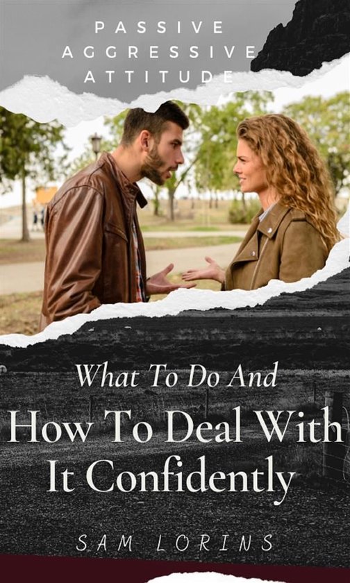 Passive Aggressive Attitude What to Do and How to Deal with  ... - cover