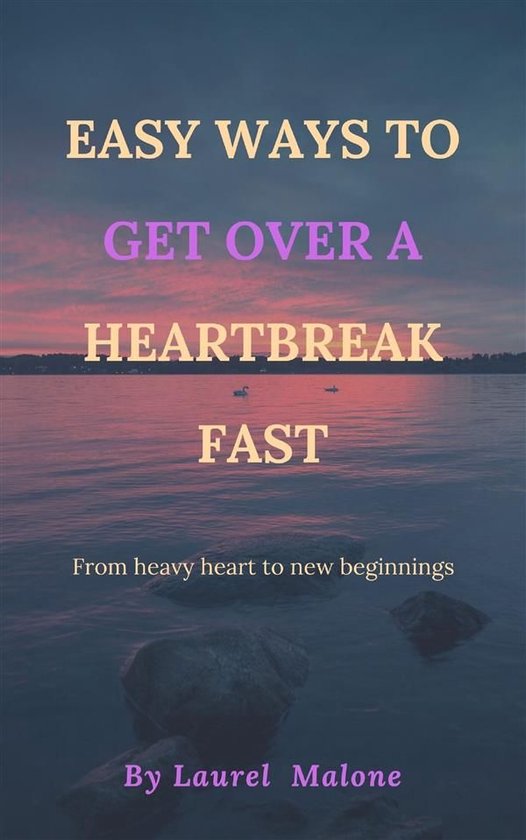 Easy Ways to Get Over a Heartbreak Fast - cover