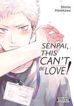 Senpai, This Can’t Be Love! 1 - Senpai, This Can’t Be Love!
