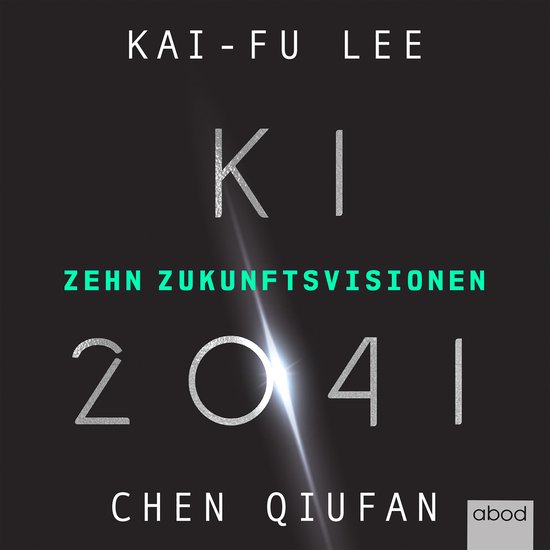 Boekomslag van "KI 2041" met de tekst "Kai-Fu Lee", "KI", "Zehn Zukunftsvisionen" en "Chen Qiufan".