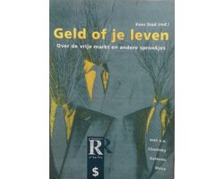Omslag van Geld of je leven: over de vrije markt en andere sprookjes