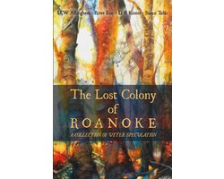 The Lost Colony of Roanoke: A Collection of Utter Speculation