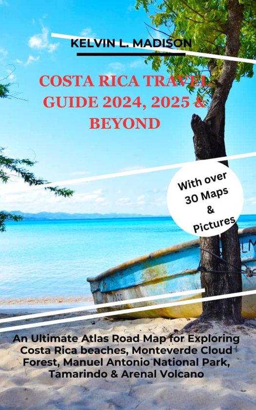 COSTA RICA TRAVEL GUIDE 2024, 2025 & BEYOND (ebook), Kelvin L. Madison 1230008098108... bol