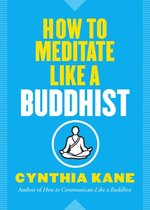 Like a Buddhist - How to Meditate Like a Buddhist