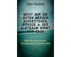 Nicht nur die Guten werden auferstehen, Episode 6: Der Albtraum nimmt kein Ende