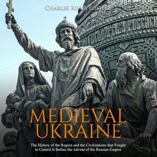 Medieval Ukraine: The History of the Region and the Civiliza ... - cover