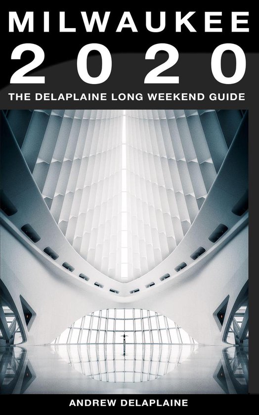 Milwaukee - The Delaplaine 2020 Long Weekend Guide - cover