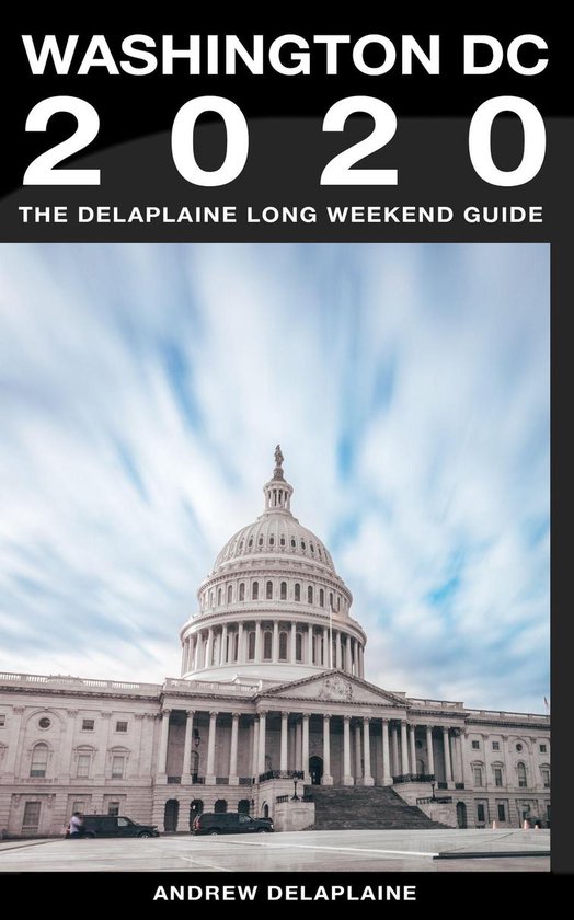 Washington, D.C. - The Delaplaine 2020 Long Weekend Guide - cover