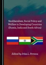 Neoliberalism, Social Policy and Welfare in Developing Countries (Russia, India and South Africa)