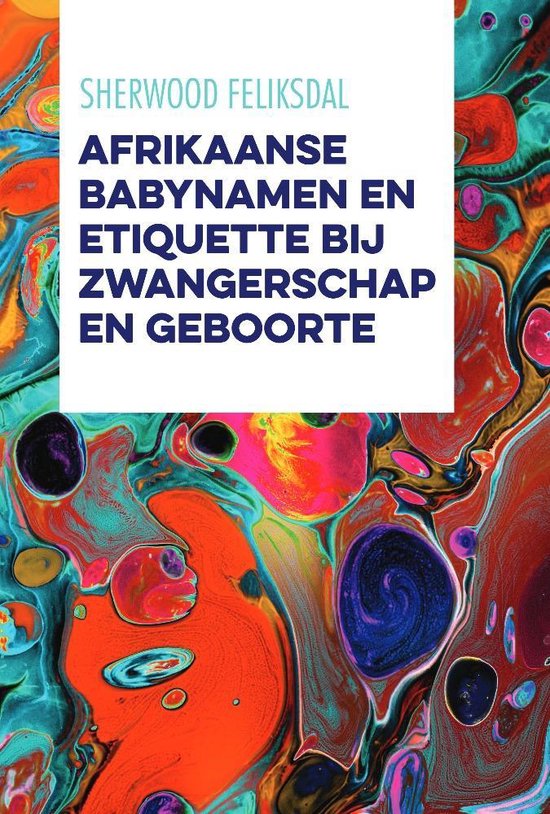 Boek cover Afrikaanse Babynamen en Etiquette bij Zwangerschap en Geboorte van Sherwood Feliksdal (Paperback)
