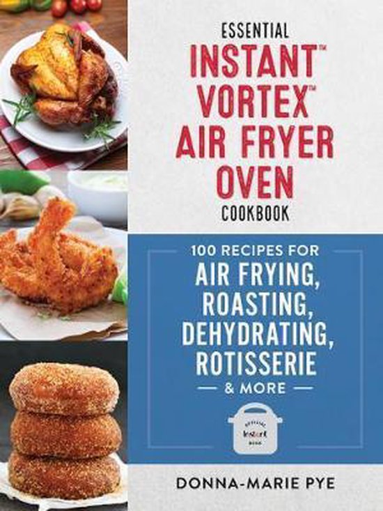 Essential Instant Vortex Air Fryer Oven Cookbook, DonnaMarie Pye