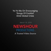 Yo-Yo Ma On Encouraging ‘Songs Of Comfort’ Amid Global Crisis