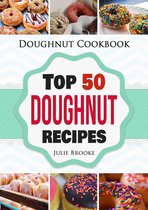 Doughnut Cookbook: Top 50 Doughnut Recipes