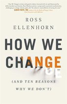How We Change and 10 Reasons Why We Don't