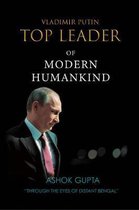 Vladimir Putin - Top Leader of Modern Humankind