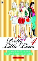 Pretty Little Liars 4- Je Moet Niet Alles Geloven Wat Ze Zeggen