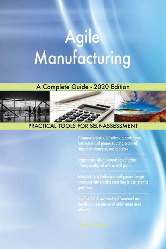 Agile Manufacturing A Complete Guide - 2020 Edition
