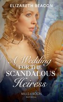A Wedding For The Scandalous Heiress (Mills & Boon Historical)