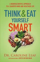Think and Eat Yourself Smart A Neuroscientific Approach to a Sharper Mind and Healthier Life