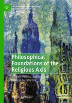 Palgrave Studies in Religion, Politics, and Policy - Philosophical Foundations of the Religious Axis
