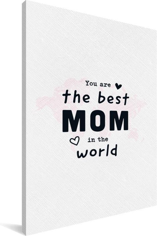 Best Mom Ever Quotes Canvas Schilderij Quotes - You Are The Best Mom In The World - Spreuken -  Mama - 40X60... | Bol.com