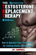 The Definitive Testosterone Replacement Therapy MANual