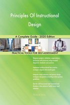 Principles Of Instructional Design A Complete Guide - 2020 Edition