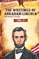 The Writings of Abraham Lincoln 7 - The Writings of Abraham Lincoln