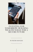 Investing for Tomorrow - Building Wealth Today for a Secure Future