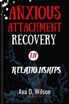 ANXIOUS ATTACHMENT RECOVERY IN RELATIONSHIPS