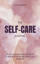 The Comprehensive Guide to Crafting Your Perfect Self-Care Routine