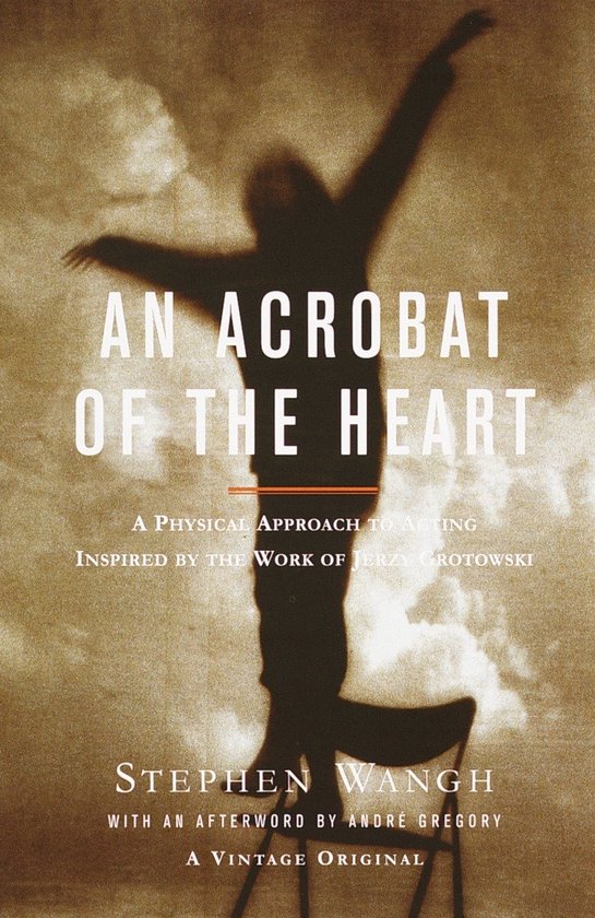 An Acrobat of the Heart A Physical Approach to Acting Inspir ... - cover