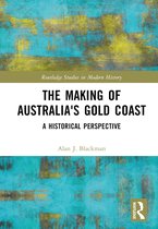 Routledge Studies in Modern History-The Making of Australia's Gold Coast