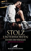 BDSM-Romane - Stolz unterworfen - Ich bin dir verfallen Erotischer SM-Roman