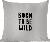 Buitenkussen Weerbestendig - Quotes - Born to be wild - Baby - Kinderen - Spreuken - 50x50 cm