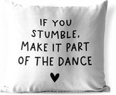 Tuinkussen - Engelse quote "If you stumble, make it part of the dance" met een hartje tegen een witte achtergrond - 40x40 cm - Weerbestendig