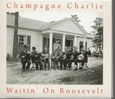 CHAMPAGNE CHARLIE - WAITIN' ON ROOSEVELT