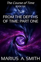 The Course of Time 8 - From the Depths of Time, Part One