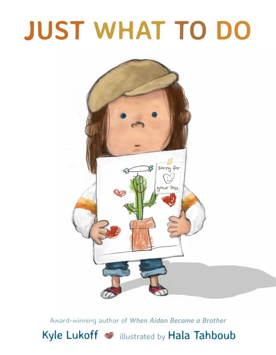 Boekomslag: een jong kind met een baret houdt een tekening vast van een cactus in een pot, met de tekst "sorry for your loss". De titel is "JUST WHAT TO DO".
