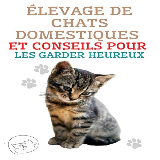 Élevage de Chats Domestiques et Conseils Pour les Garder He ... - cover