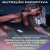 NUTRIÇÃO ESPORTIVA, MUSCULAÇÃO & HIPERTROFIA 1 - Neurociência da Hipertrofia: Desvendando os Segredos da Conexão Mente-Músculo