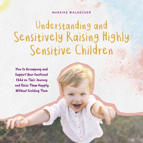 Understanding and Sensitively Raising Highly Sensitive Child ... - cover