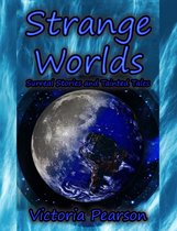 Strange Stories - Strange Worlds: Surreal Stories and Tainted Tales