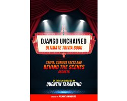 Django Unchained - Ultimate Trivia Book: Trivia, Curious Facts And Behind The Scenes Secrets Of The Film Directed By Quentin Tarantino