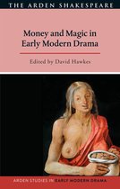 Arden Studies in Early Modern Drama- Money and Magic in Early Modern Drama