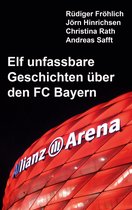 Elf unfassbare Fußball-Geschichten - Elf unfassbare Geschichten über den FC Bayern