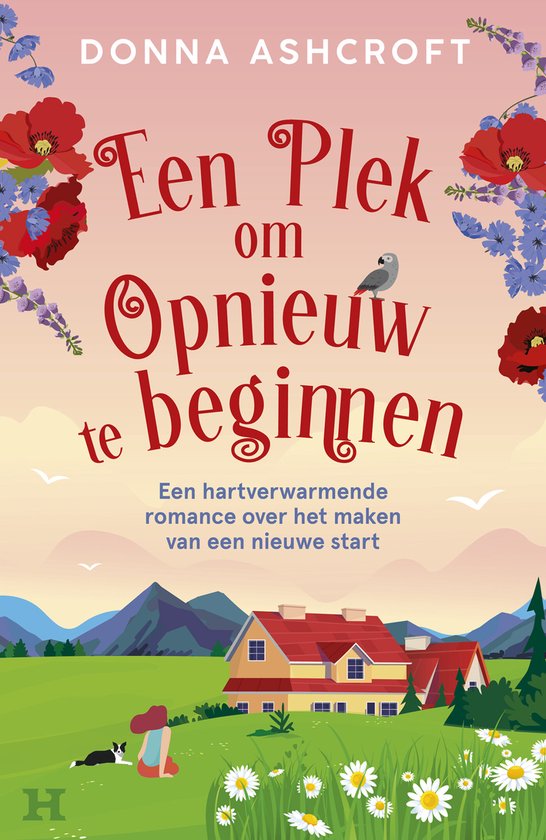 Boekcover met de titel 'Een Plek om Opnieuw te beginnen' van Donna Ashcroft. Een roze lucht met bloemen en een huis met groen landschap.