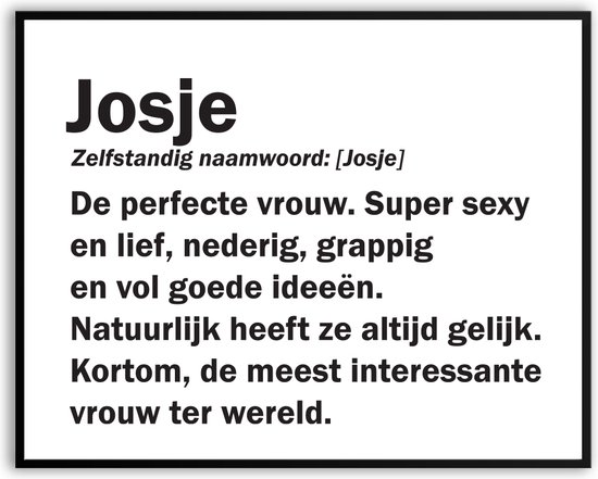 Josje betekenis Grappig Fotolijst met glas 40 x 50 cm - Cadeau - Kado - Grappige foto - Poster voor verjaardag - Canvas - Schilderij - incl ophangsysteem